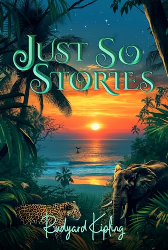 Just So Stories (Illustrated): The 1902 Classic Edition with Original Illustrations